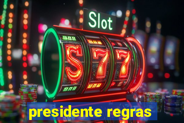 presidente regras